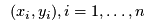 $(x_i, y_i), i=1, \ldots, n$